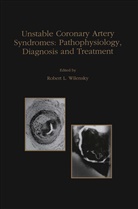 Robert L Wilensky, Robert L. Wilensky - Unstable Coronary Artery Syndromes Pathophysiology, Diagnosis and Treatment