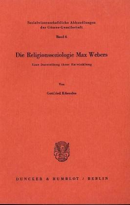 Gottfried Küenzlen - Die Religionssoziologie Max Webers. - Eine Darstellung ihrer Entwicklung.