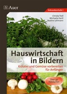 Michael Hartl, Michaela Hartl, Nadine Lohmann, Christ Troll, Christa Troll - Hauswirtschaft in Bildern: Kräuter und Gemüse vorbereiten für Anfänger
