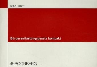 Bol, Norbert Bolz, Korth, H.-Michael Korth, Manfred Korth, … - Bürgerentlastungsgesetz kompakt Versorgungsaufwendungen, Zinsschranke, Mantelkaufregelungen, Umsatzsteuerliche Ist-Versteuerungsgrenze