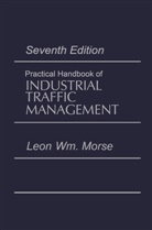 Leon Morse, Leon William Morse - Practical Handbook of Industrial Traffic Management