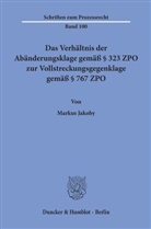 Markus Jakoby - Das Verhältnis der Abänderungsklage gemäß 323 ZPO zur Vollstreckungsgegenklage gemäß 767 ZPO.