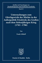 Frank Althoff - Untersuchungen zum Gleichgewicht der M&auml;chte in der Au&szlig;enpolitik Friedrichs des Gro&szlig;en nach dem Siebenj&auml;hrigen Krieg (1763 - 1786).