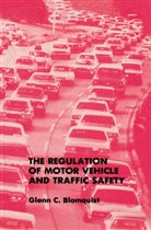 Glenn C Blomquist, Glenn C. Blomquist - The Regulation of Motor Vehicle and Traffic Safety
