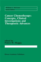 F. Ed Muggia, Franco M Muggia, Franco M. Muggia - Cancer Chemotherapy: Concepts, Clinical Investigations and Therapeutic Advances