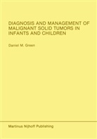 Daniel M Green, Daniel M. Green, Henry Green - Diagnosis and Management of Malignant Solid Tumors in Infants and Children