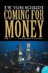 Diane Broeckhoven, Fritz W. Scheidt, F. W. Vom Scheidt, F.W. vom Scheidt - Coming for Money: A Novel of International Finance