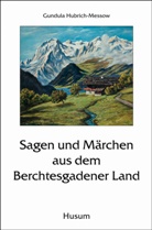 Gundul Hubrich-Messow, Gundula Hubrich-Messow - Sagen und Märchen aus dem Berchtesgadener Land