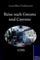 Louis-Marc Prudhomme - Reise nach Guyana und Cayenne (1799)