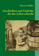 Marion Müller - Geschichten und Gedichte die das Leben schreibt