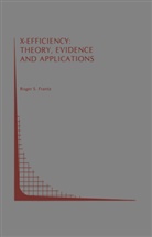 Roger S Frantz, Roger S. Frantz - X-Efficiency: Theory, Evidence and Appli
