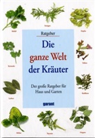 Die ganze Welt der Kräuter. Der große Ratgeber für Haus und Garten