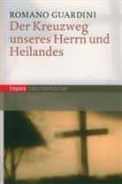 Romano Guardini - Der Kreuzweg unseres Herrn und Heilandes
