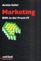 Armin Seiler - BWL in der Praxis - Bd.4: Marketing