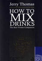 Jerry Thomas - How to Mix Drinks