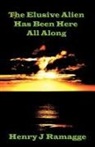 Henry J. Ramagge - Elusive Alien Has Been Here All Along