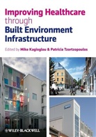 M Kagioglou, Michail (Programme Director Kagioglou, Michail Tzortzopoulos Kagioglou, Mike Kagioglou, Mike Tzortzopoulos Kagioglou, Patricia Tzortzopoulos... - Improving Healthcare Through Built Environment Infrastructure