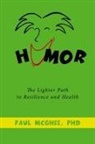 Paul McGhee, Phd Paul McGhee - Humor: The Lighter Path to Resilience and Health