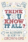 Dan Smith, Daniel Smith, Smith Daniel - Think You Know It All ?: The Activity Book for Grown-Ups