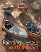 Robin Capon, David Curtis - Painting with Impact