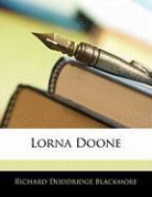 R. D. Blackmore, Richard D Blackmore, Richard D. Blackmore, Richard Doddridge Blackmore - Lorna Doone