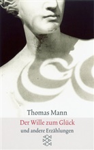 Thomas Mann - Der Wille zum Glück
