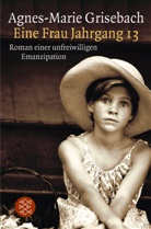 Agnes-M Grisebach, Agnes-Marie Grisebach - Eine Frau Jahrgang 13