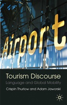 Ada Jaworski, Adam Jaworski, Kenneth A Loparo, Kenneth A. Loparo, Crispin Thurlow - Tourism Discourse