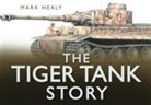 Patrick Barton, Mark Healy - The Tiger Tank Story