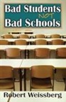 Robert Weissberg, Weissberg Robert - Bad Students, Not Bad Schools