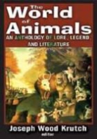 Joseph (EDT) Krutch, Joseph Wood Krutch, Joseph Krutch, Joseph Wood Krutch - World of Animals