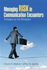 Kassing, Jeffrey (Jeff) W. Kassing, Jeffrey (Jeff) W. W. Kassing, Jeffrey W Kassing, Jeffrey W. Kassing, Vincent (Vince) R. Waldron... - Managing Risk in Communication Encounters
