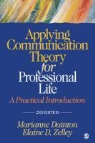 Marianne Dainton, Marianne Zelley Dainton, Elaine D. Zelley - Applying Communication Theory for Professional Life