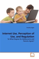 Timothy Eagen - Internet Use, Perception of Use, and Regulation