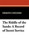 Erskine Childers - The Riddle of the Sands: A Record of Sec