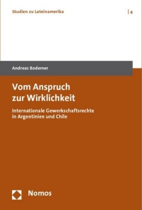 Andreas Bodemer - Vom Anspruch zur Wirklichkeit - Internationale Gewerkschaftsrechte in Argentinien und Chile