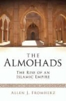Allen J. Fromherz - The Almohads: The Rise of an Islamic Empire