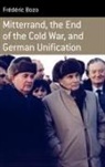 Fr Bozo, Frdric Bozo, Frederic Bozo, Frédéric Bozo - Mitterrand, the End of the Cold War, and German Unification