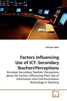 Sallimah Salleh - Factors Influencing Use of ICT: Secondary Teachers'Perceptions