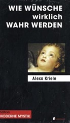 Alexa Kriele - Wie Wünsche wirklich wahr werden