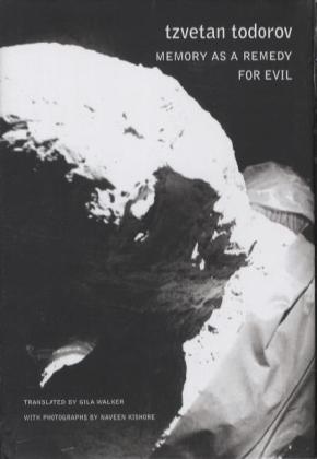 Tzvetan Todorov, Tzvetan/ Walker Todorov, Gila Walker, Naveen Kishore - Memory As a Remedy for Evil