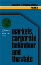 H W de Jong, H. W. de Jong, A P Jacquemin, A. P. Jacquemin, A.P. Jacquemin, H. W. Jong... - Markets, corporate behaviour and the state
