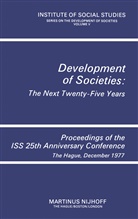 Institute of Social Studies, Institute of Social Studies, Of Social S Institute of Social Studies - Development of Societies: The Next Twenty-Five Years