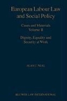 Neal, A. C. Neal, A.C. Neal, Alan C. Neal, Allan C. Neal - European Labour Law and Social Policy Cases and Materials Volume II Dignity Equality and Security at Work