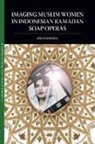 Rachmah Ida - Imaging Muslim Women in Indonesian Ramad