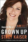 Stacy Kaiser - How to Be a Grown Up
