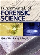 Max M. Houck, Max M. Siegel Houck, Max M./ Siegel Houck, Jay A. Siegel - Fundamentals of Forensic Science