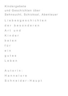 Hannelore Schneider-Haupt - Kindergebete und Geschichten über Sehnsucht, Schicksale, Abenteuer