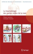 C. Chantelot, Christophe Chantelot, Liverneaux, Philippe Liverneaux, Philippe (1960-....) Liverneaux, CHANTELOT Christophe LIVERNEAUX Philippe... - La traumatologie des parties molles de la main