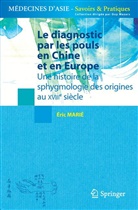 Eric Marié, Eric Marie, Eric Marié, Eric (1960-....) Marié, MAZARS Guy MARIÉ Éric - Le diagnostic par les pouls en Chine et en Europe : une histoire des origines de la sphygmologie des origines au XVII...